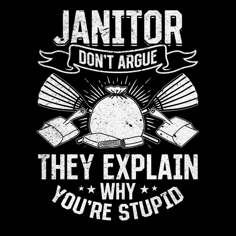 Janitor Don't Argue - Funny Janitor