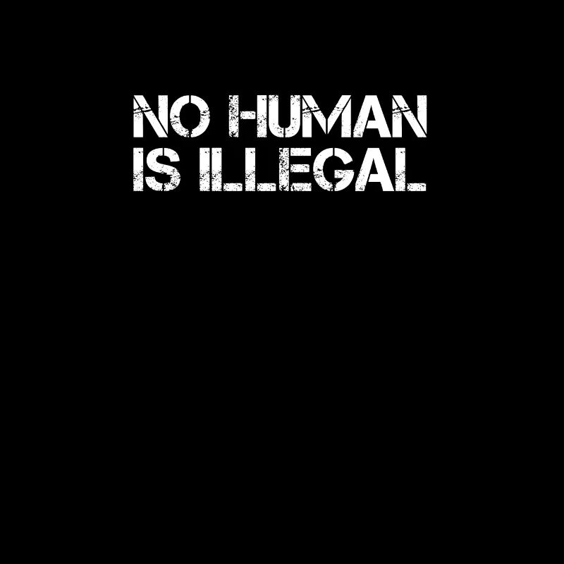 No Human Is Illegal