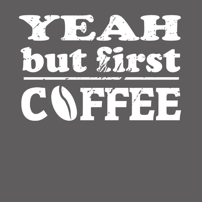 yeah but first coffee