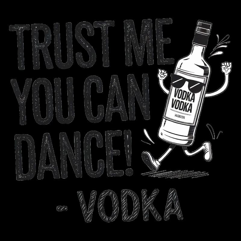Croyez-moi, vous savez danser. -Vodka