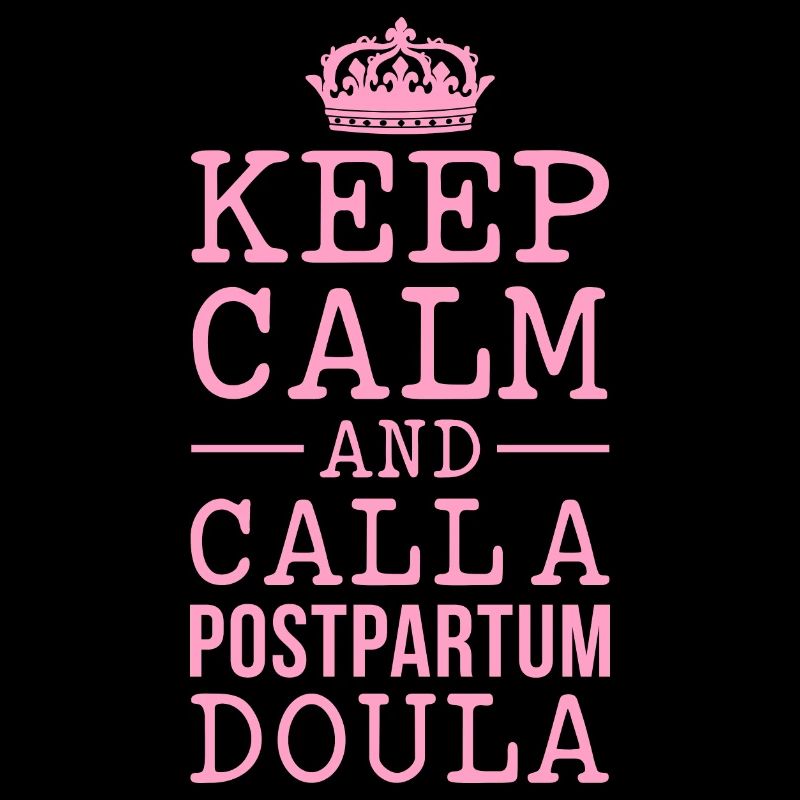 Keep Calm and call a Postpartum Doula