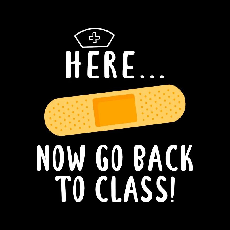 Nursing Here Now Go Back To Class Bandaids School