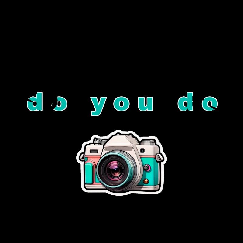 "Do yo do" Camera