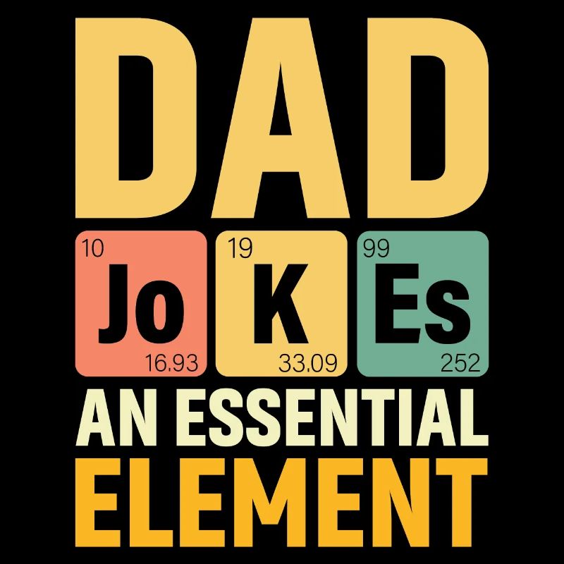 Daddy PERIODIC DAD JOKES AN ESSENTIAL ELEMENT
