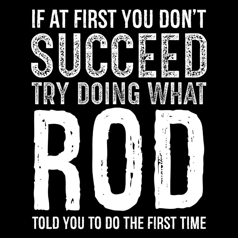 If you don't succeed try doing what rod