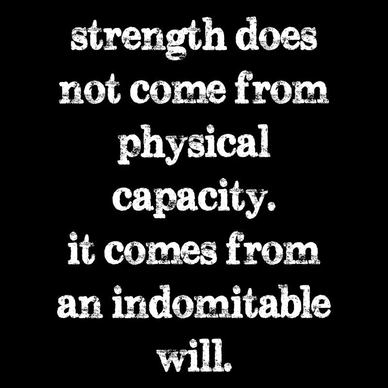 strength does not come from physical capacity it