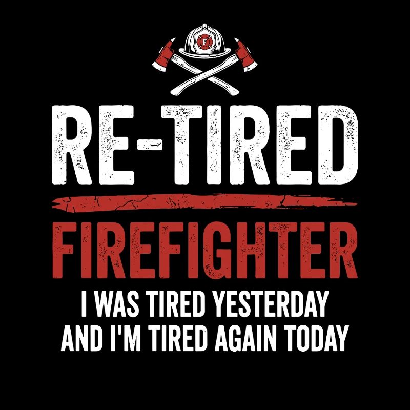 Re-Tired Sarcastic Firefighter Retired