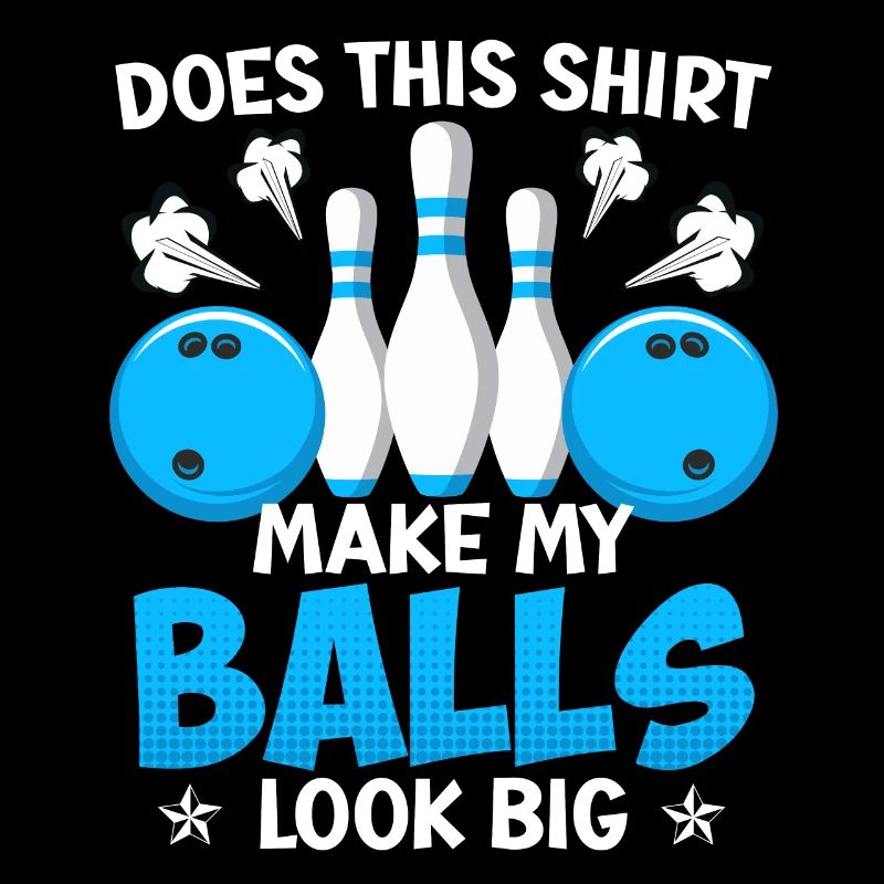 Bowling Funny Does this Shirt make my Balls Big