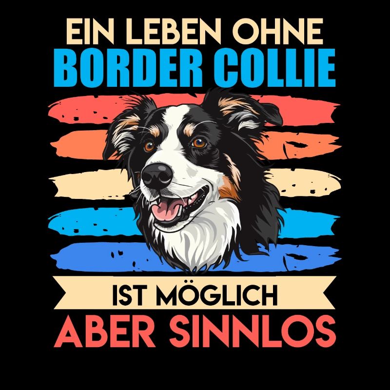 Border Collie EIN LEBEN OHNE BORDER COLLIE SINNLOS