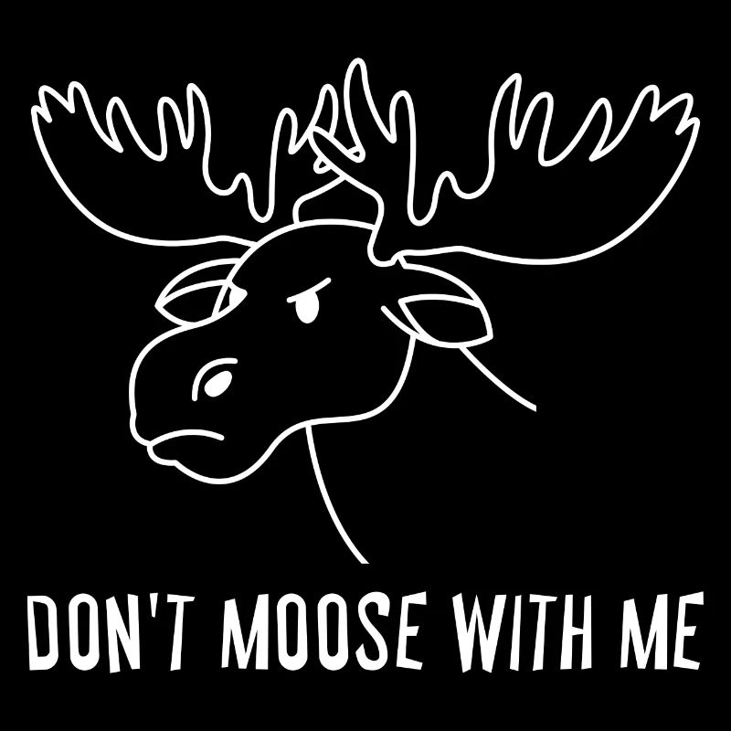 Dont Moose With Me