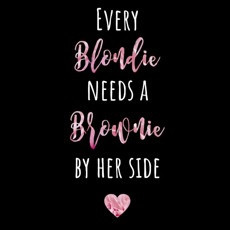 Every Blondie needs a Brownie by her side