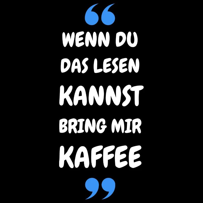 Wenn du das lesen kannst bring mir Kaffee