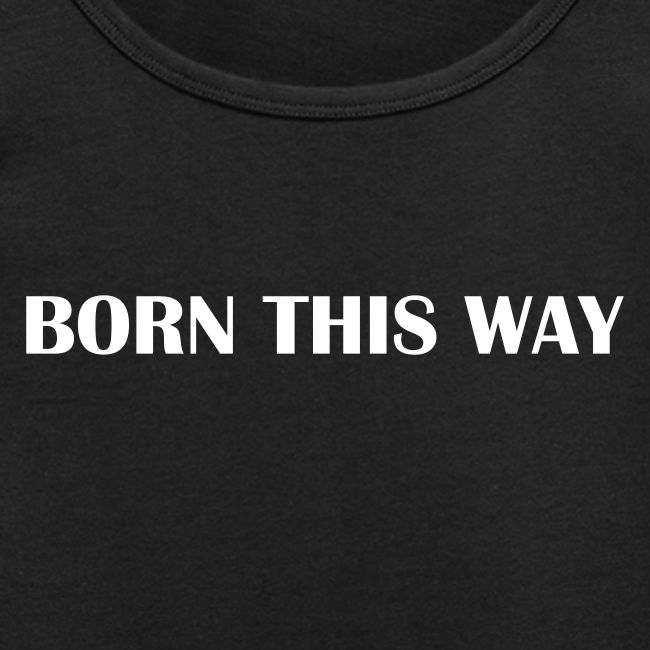 Born this way