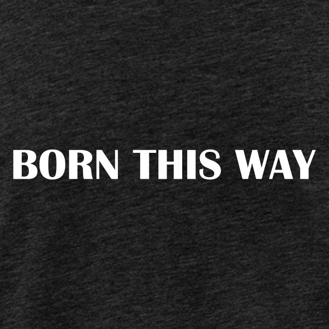 Born this way