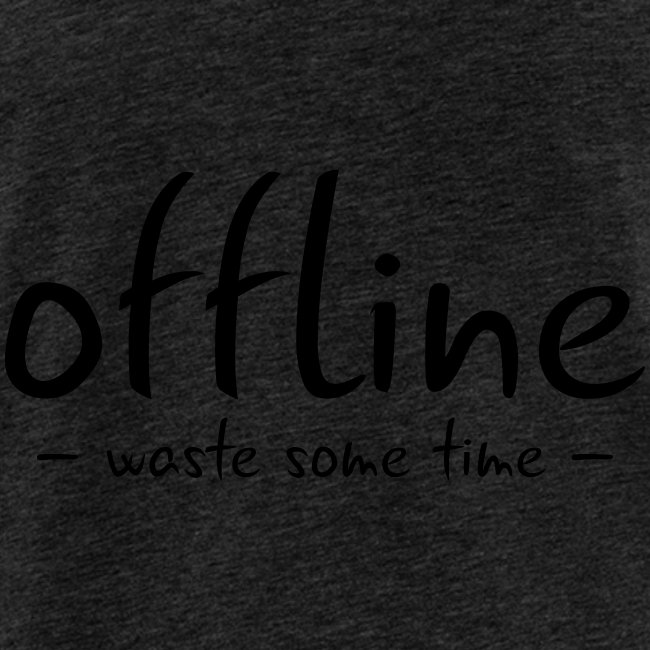 Waste some time offline – Typo – Farbe wählbar