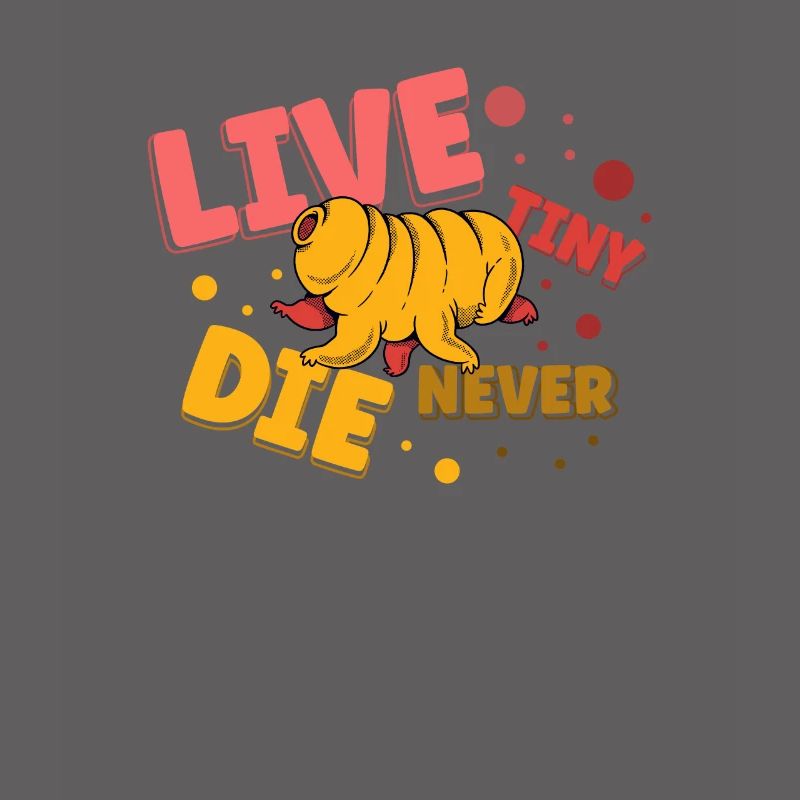 Live Tiny Die Never Science Lover Bärtierchen