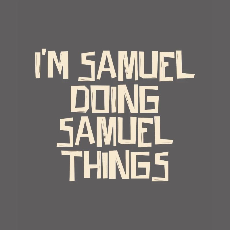 I'm Samuel doing Samuel things