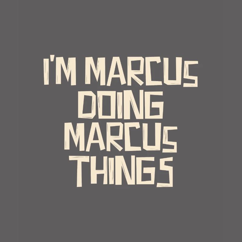 I'm Marcus doing Marcus things
