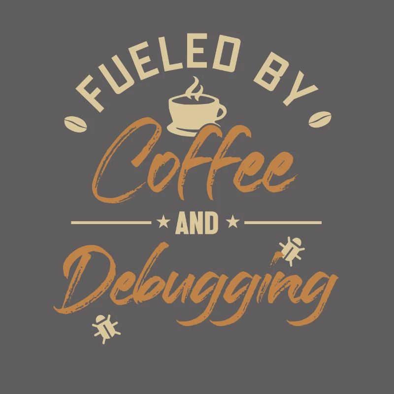 Fueled by Coffee and Debugging Developer Coder