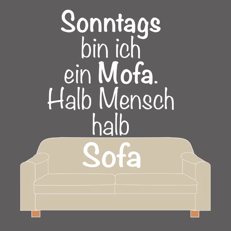Sonntags bin ich ein Mofa halb Mensch halb Sofa