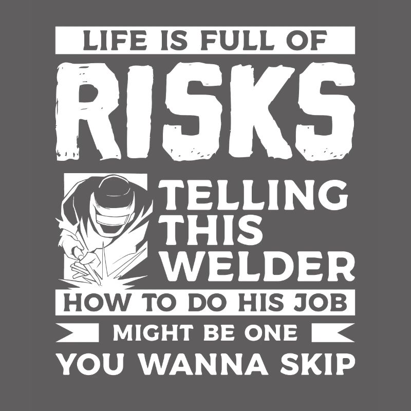 La vita è piena di rischi che dicono a questo saldatore come
