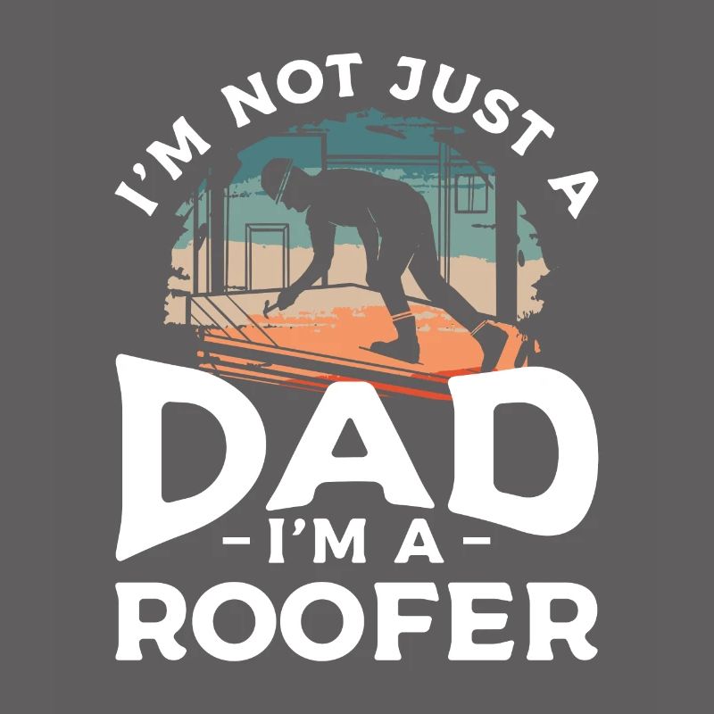 Ich bin nicht nur ein Vater, ich bin ein Dachdecker Dachdecker
