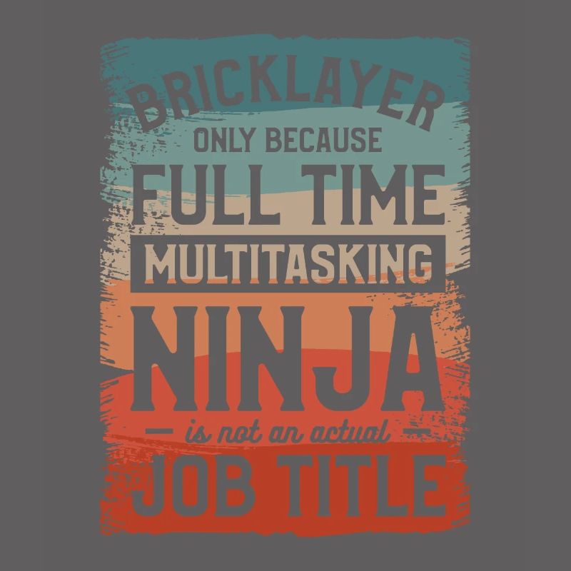 Bricklayer Only Because Full Time Multitasking