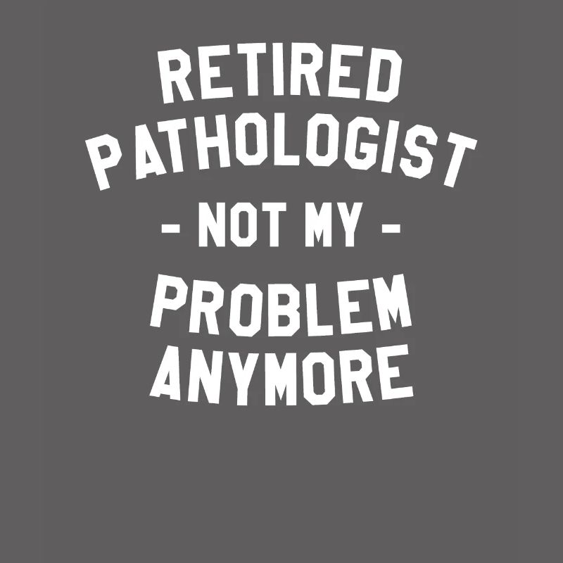 Retired Pathologist Not My Problem Anymore SLPA