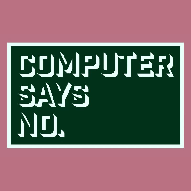 Computer Says No Funny Programmer Nerd Technique