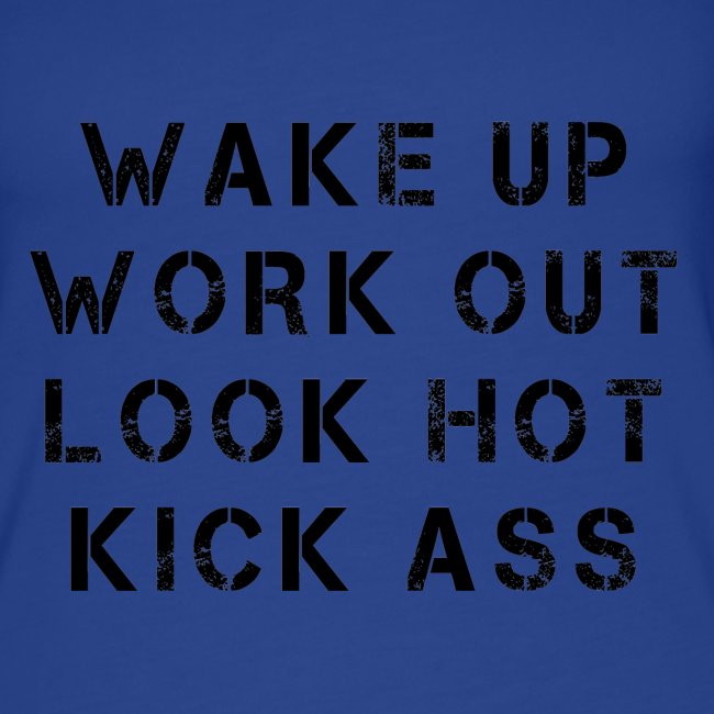 Wake up work out look hot kick ass noir