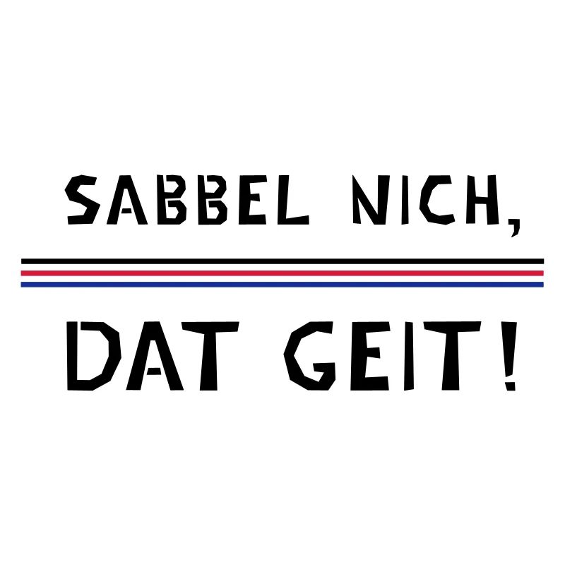 Sabbel not, dat geit!