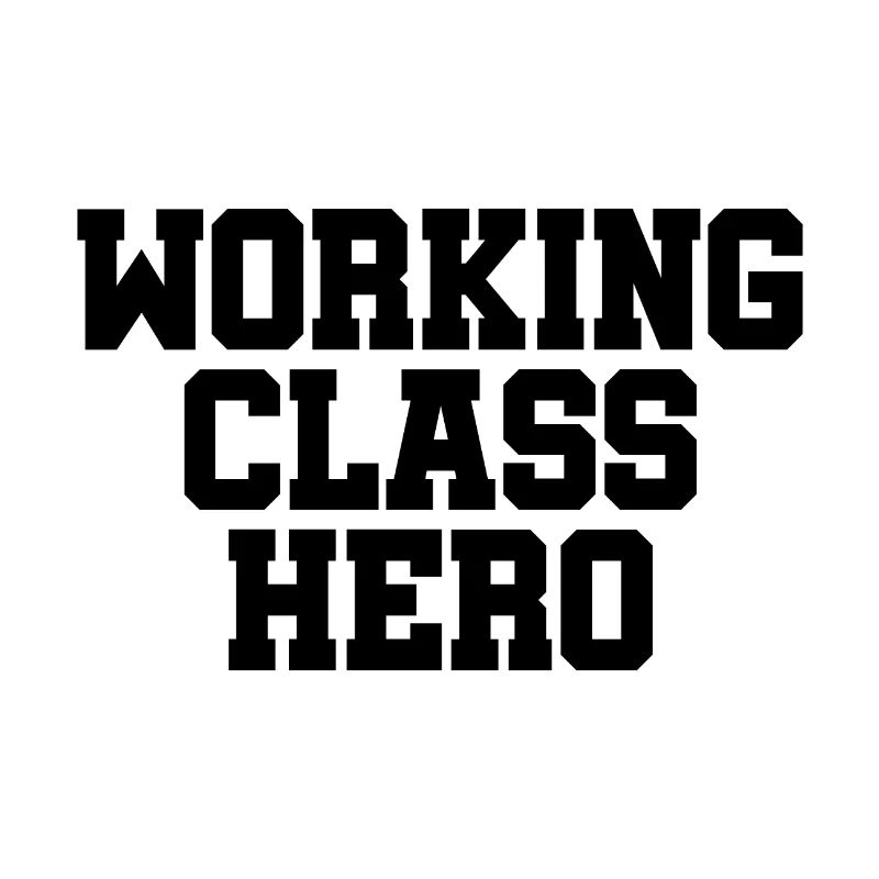 Working Class Hero - working class class struggle