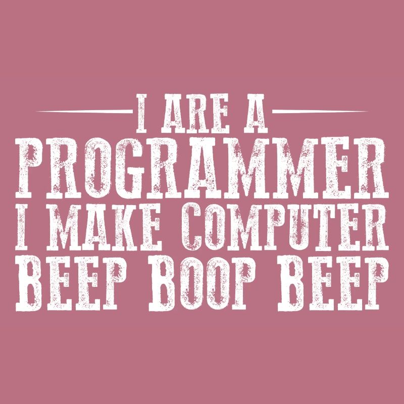 I Are A Programmer I Make Computer Beep Boop Beep3