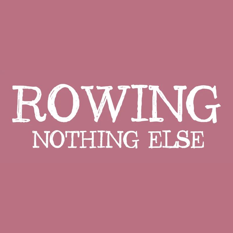 Rowing - Nothing Else - Rowing - Rower - Rower