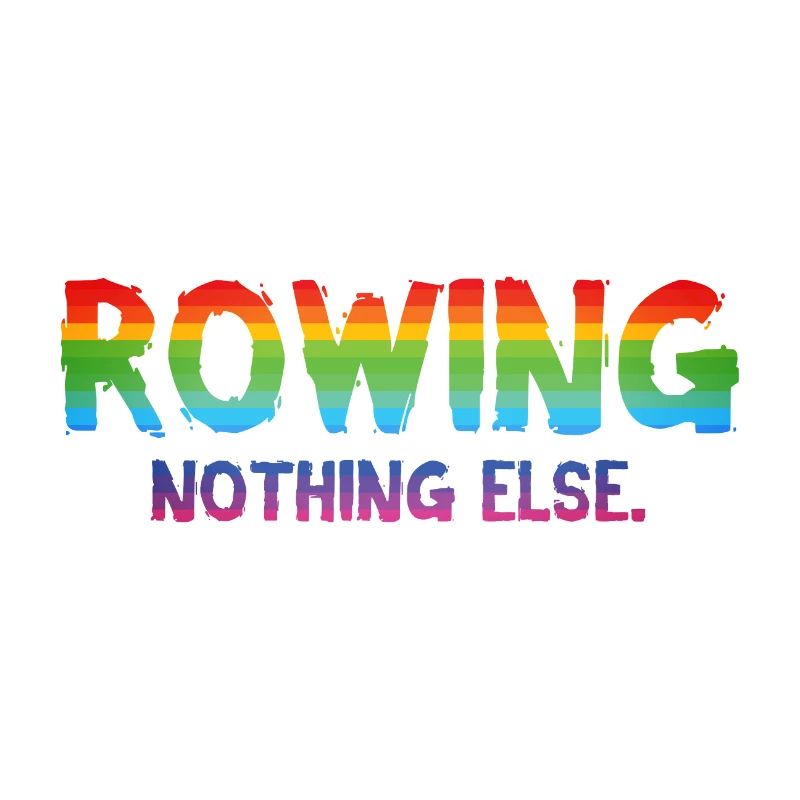 Rowing - Nothing Else - Rowing - Rower - Rower