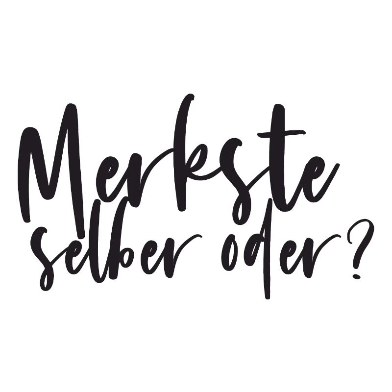 Merkste selber oder Spruch Fun lustig