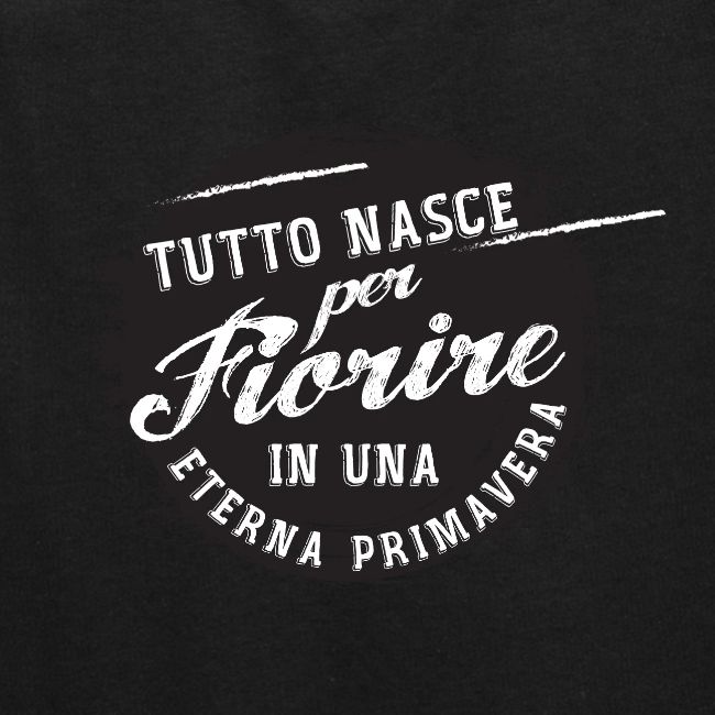 Tutto nasce per fiorire in una eterna primavera