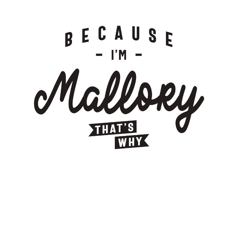 Because I'm Mallory That's Why Personalized Name