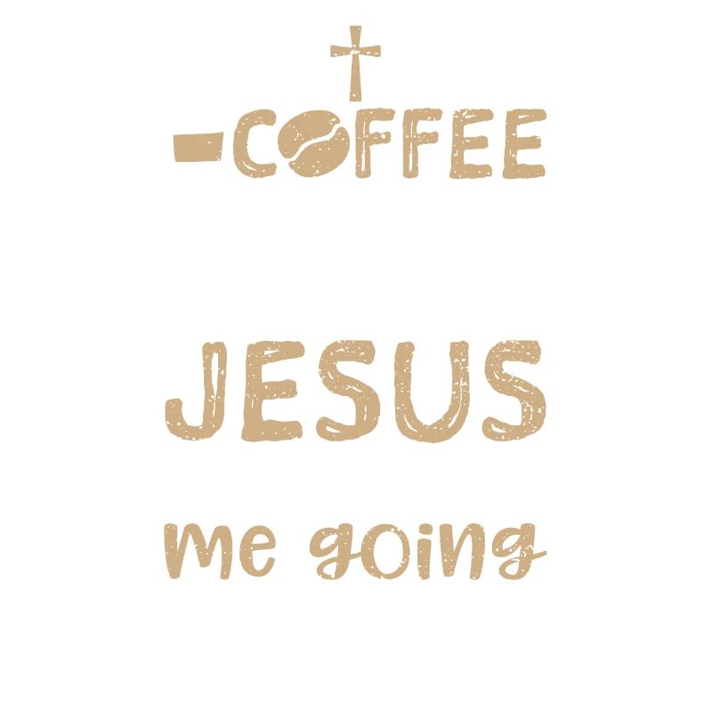 Coffee Gets Me Started Jesus Keeps Me Going