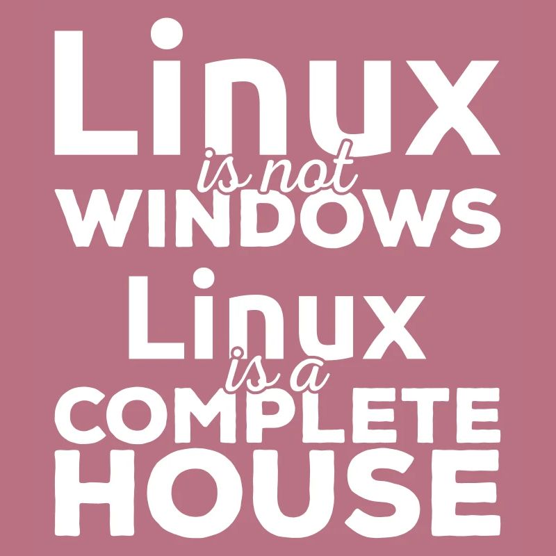 Linux est pas Windows! Linux est une maison complète!