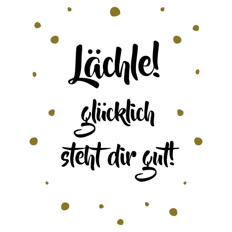 Lächle! Glücklich steht dir gut.
