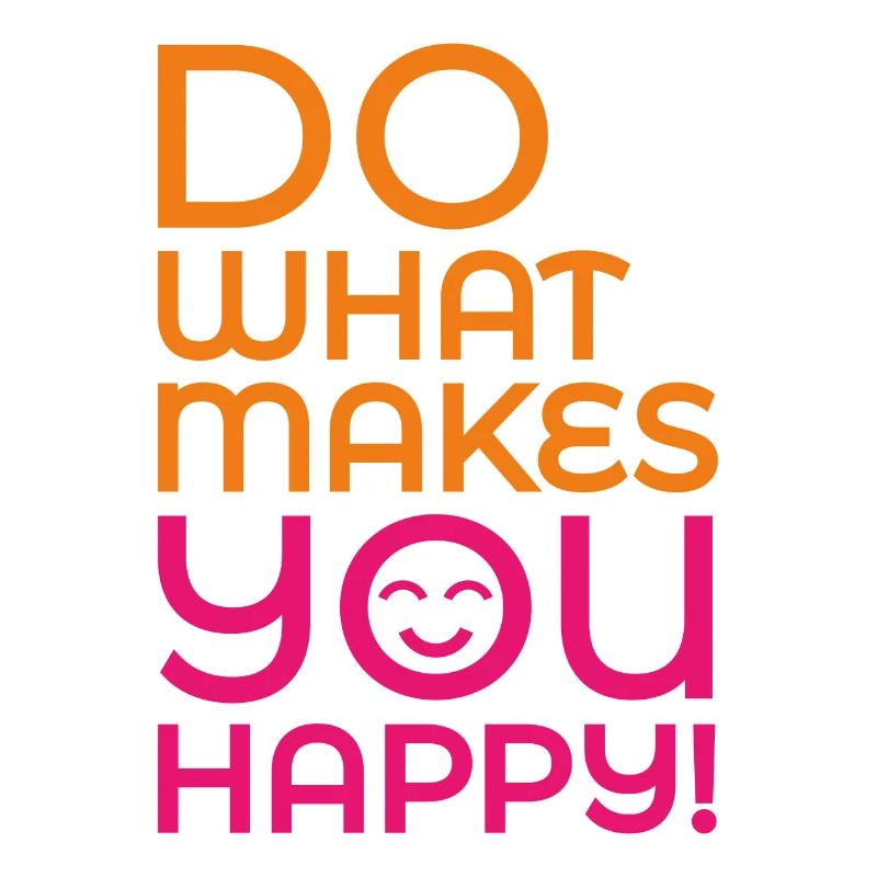 Do What Makes You Happy