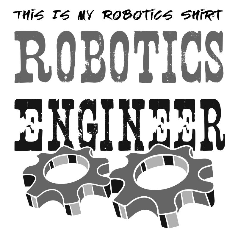 Robot Engineer Robotics Ironic Saying