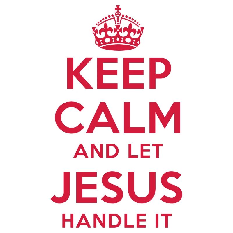 keep calm and let jesus handle it
