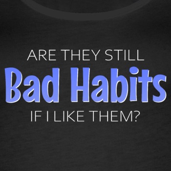 Are they still bad habits if I like them? - Singlet for women