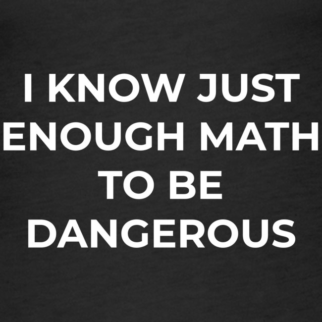 I Know Enough Math