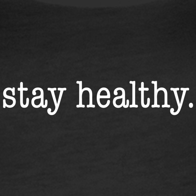 stay healthy.