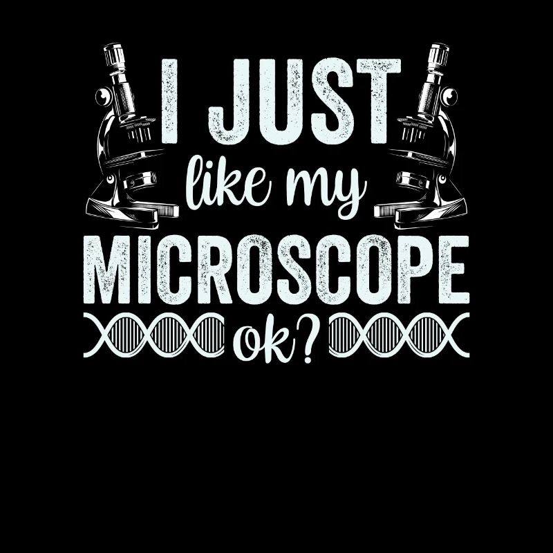 I just really like my microscope Microscope