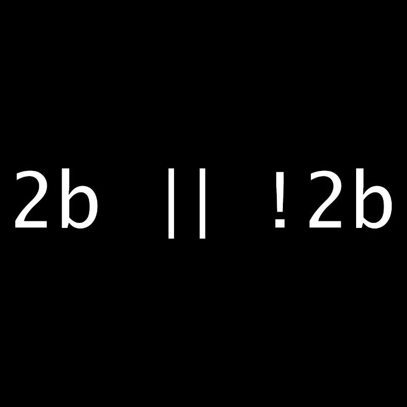 2b or not to be