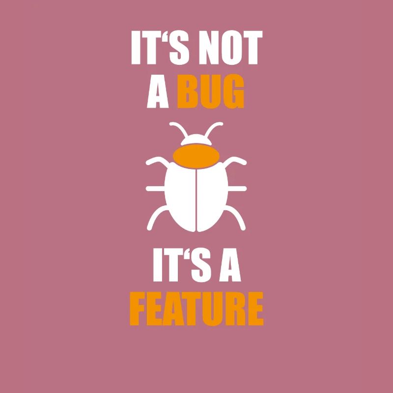 Not a Bug is a feature Programmer Coding Nerd